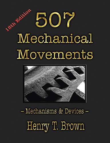 507 MECHANICAL MOVEMENTS: MECHANISMS AND DEVICES By Henry T Brown — Hardcover