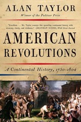 American Revolutions: A Continental History, 1750-1804, Taylor, Alan, Very Good