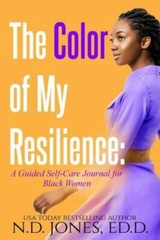 The Color of My Resilience: A Guided Self-Care Journal for Black Women by N.D.