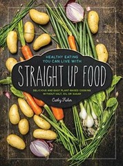 Straight Up Food: Delicious and Easy Plant-based Cooking without Salt, Oi — GOOD