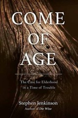 Come of Age : The Case for Elderhood in a Time of Trouble, Paperback by Jenki…