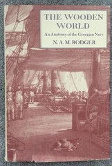 The Wooden World: An Anatomy of the Georgian Navy by N. A. M. Rodger (1986)