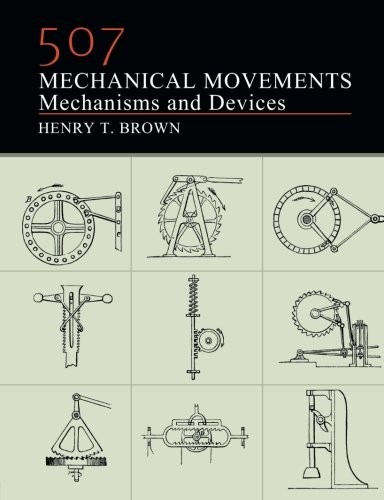 507 MECHANICAL MOVEMENTS: MECHANISMS AND DEVICES By Henry T. Brown **BRAND NEW**