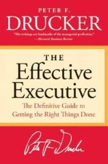 The Effective Executive: The Definitive Guide to Getting the Right Things — GOOD