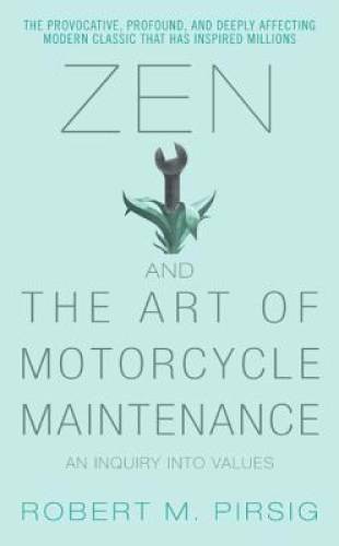 Zen and the Art of Motorcycle Maintenance: An Inquiry Into Values — GOOD