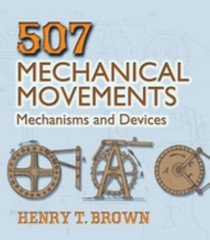 507 Mechanical Movements : Mechanisms and Devices Perfect Henry T